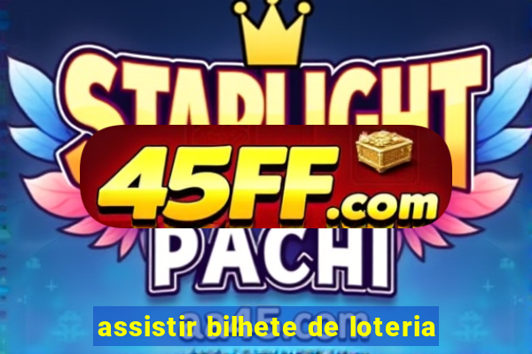 assistir bilhete de loteria